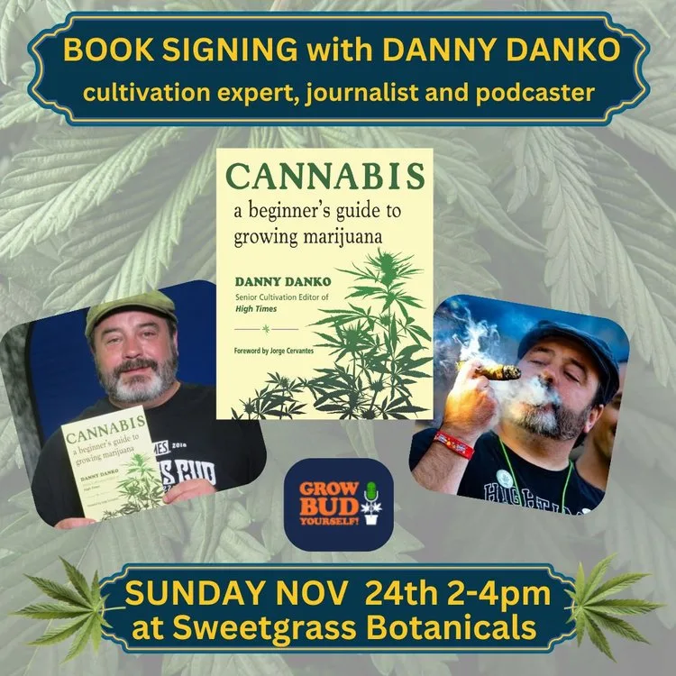 Image promoting a book signing event with Danny Danko, a cultivation expert, journalist, and podcaster. The event features his book "Cannabis: A Beginner's Guide to Growing Marijuana," and is scheduled for Sunday, November 24th, from 2-4 PM at Sweetgrass Botanicals. The background includes cannabis leaves and promotional elements for the event.